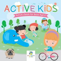 Cover image for Active Kids Activity Book for Boys Age 6