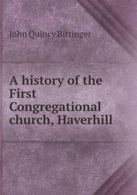 Cover image for A history of the First Congregational church, Haverhill