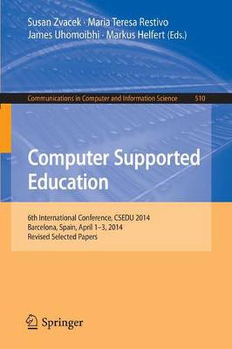 Cover image for Computer Supported Education: 6th International Conference, CSEDU 2014, Barcelona, Spain, April 1-3, 2014, Revised Selected Papers