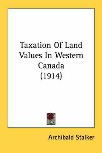 Cover image for Taxation of Land Values in Western Canada (1914)