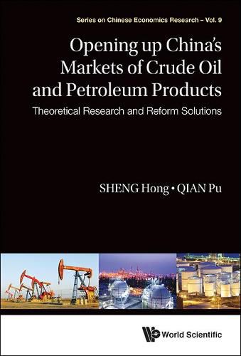 Cover image for Opening Up China's Markets Of Crude Oil And Petroleum Products: Theoretical Research And Reform Solutions