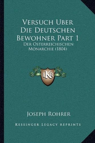 Cover image for Versuch Uber Die Deutschen Bewohner Part 1: Der Osterreichischen Monarchie (1804)