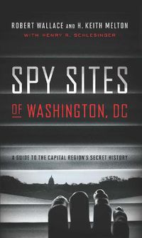 Cover image for Spy Sites of Washington, DC: A Guide to the Capital Region's Secret History