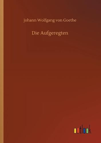 Die Aufgeregten