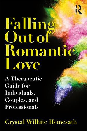 Cover image for Falling Out of Romantic Love: A Therapeutic Guide for Individuals, Couples, and Professionals