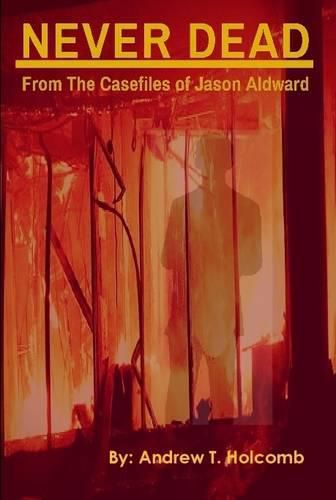 Cover image for Never Dead: from the Case Files of Jason Aldward