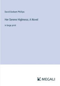 Cover image for Her Serene Highness; A Novel