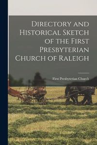 Cover image for Directory and Historical Sketch of the First Presbyterian Church of Raleigh