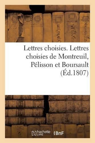 Lettres Choisies. Lettres Choisies de Montreuil, Pelisson Et Boursault