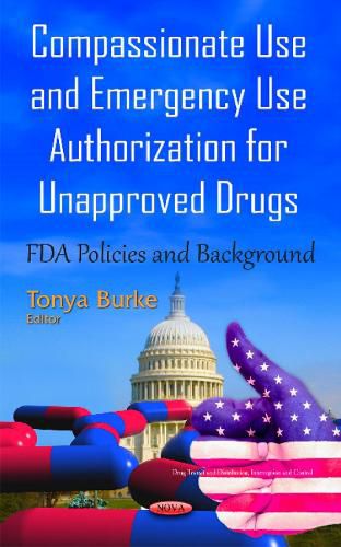 Cover image for Compassionate Use & Emergency Use Authorization for Unapproved Drugs: FDA Policies & Background