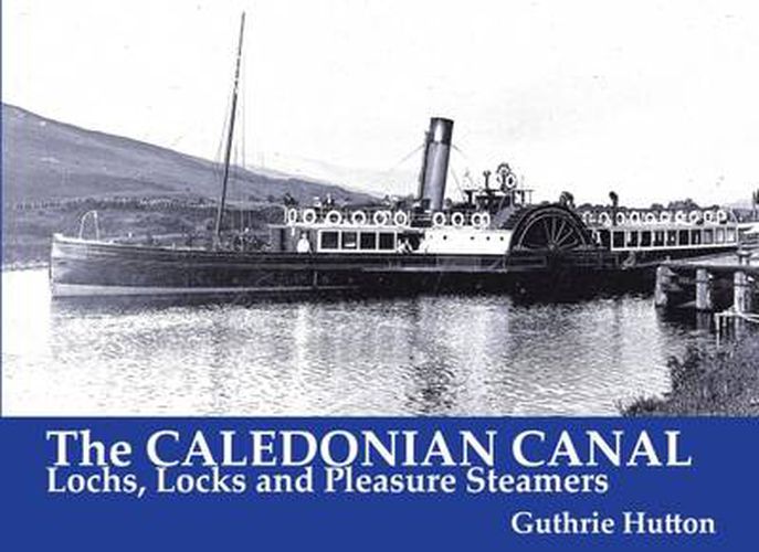 Cover image for The Caledonian Canal: Lochs, Locks and Pleasure Steamers