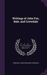 Cover image for Writings of John Fox, Bale, and Coverdale