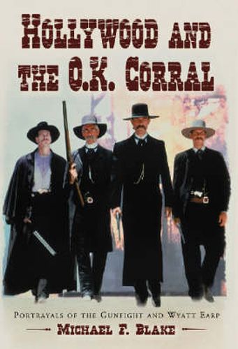 Hollywood and the O.K. Corral: Portrayals of the Gunfight and Wyatt Earp