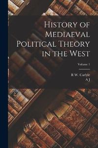 Cover image for History of Mediaeval Political Theory in the West; Volume 1