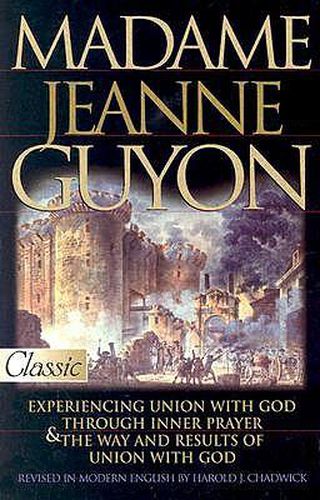 Madame Jeanne Guyon: Experiencing Union with God Through Inner Prayer