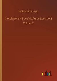 Cover image for Penelope: or, Love's Labour Lost, vol2: Volume 2