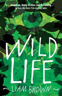 Cover image for Wild Life: 'Compelling investigation into the dark instincts of masculinity' Guardian