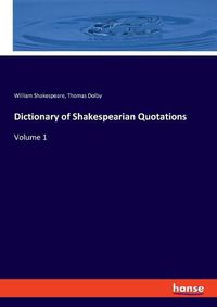 Cover image for Dictionary of Shakespearian Quotations: Volume 1