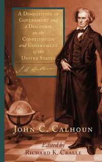 Cover image for A Disquisition on Government and a Discourse on the Constitution and Government of the United States