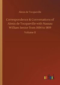 Cover image for Correspondence & Conversations of Alexis de Tocqueville with Nassau William Senior from 1834 to 1859