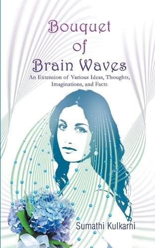 Cover image for Bouquet of Brain Waves: An Extension of Various Ideas, Thoughts, Imaginations, and Facts