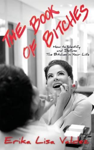Cover image for The Book of Bitches: How to Identify and Defuse The Bitches in Your Life
