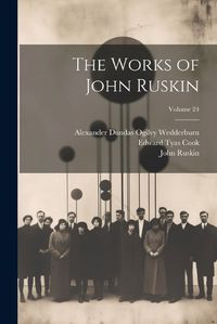 Cover image for The Works of John Ruskin; Volume 24