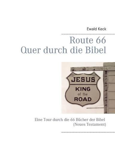 Cover image for Route 66 - Quer durch die Bibel: Eine Tour durch die 66 Bucher der Bibel (Neues Testament)