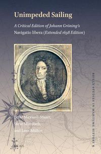 Cover image for Unimpeded Sailing: A Critical Edition of Johann Groening's Navigatio Libera (Extended 1698 Edition)
