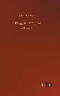 Cover image for Si Klegg, Book 2 (of 6): Volume 2