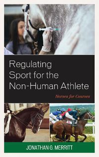 Cover image for Regulating Sport for the Non-Human Athlete: Horses for Courses