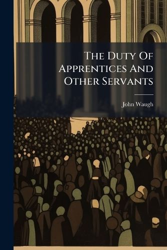 Cover image for The Duty Of Apprentices And Other Servants