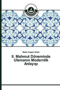 Cover image for II. Mahmut Doeneminde Uleman&#305;n Modernlik Anlay&#305;&#351;&#305;