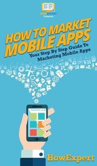 Cover image for How To Market Mobile Apps: Your Step By Step Guide To Marketing Mobile Apps