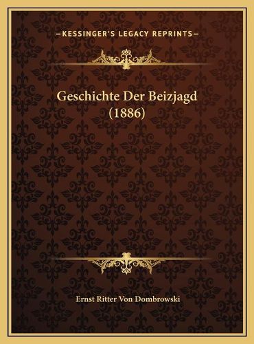 Cover image for Geschichte Der Beizjagd (1886) Geschichte Der Beizjagd (1886)