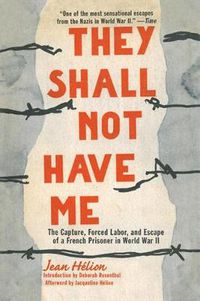 Cover image for They Shall Not Have Me: The Capture, Forced Labor, and Escape of a French Prisoner in World War II