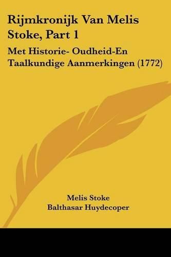 Cover image for Rijmkronijk Van Melis Stoke, Part 1: Met Historie- Oudheid-En Taalkundige Aanmerkingen (1772)