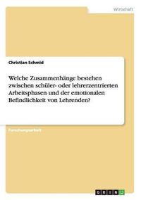 Cover image for Welche Zusammenhange bestehen zwischen schuler- oder lehrerzentrierten Arbeitsphasen und der emotionalen Befindlichkeit von Lehrenden?