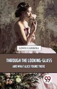 Cover image for Through The Looking-Glass And What Alice Found There