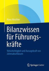 Cover image for Bilanzwissen Fur Fuhrungskrafte: Vielschichtigkeit Und Aussagekraft Von Jahresabschlussen