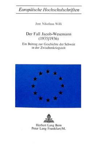 Cover image for Der Fall Jacob-Wesemann (1935/1936): Ein Beitrag Zur Geschichte Der Schweiz in Der Zwischenkriegszeit