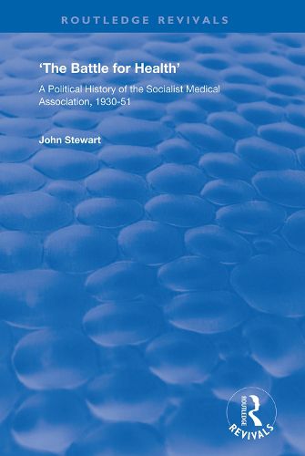 The Battle for Health: A Political History of the Socialist Medical Association, 1930-51