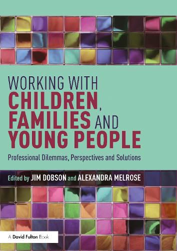 Cover image for Working with Children, Families and Young People: Professional Dilemmas, Perspectives and Solutions