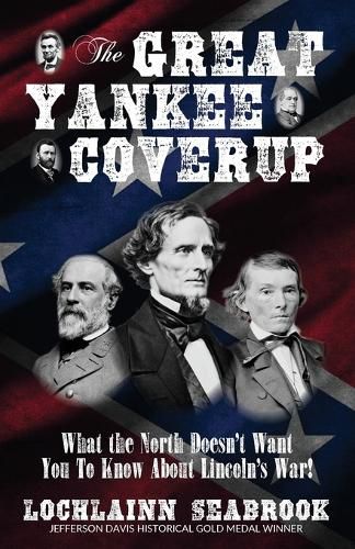 The Great Yankee Coverup: What the North Doesn't Want You to Know About Lincoln's War!