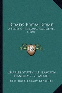 Cover image for Roads from Rome: A Series of Personal Narratives (1903)