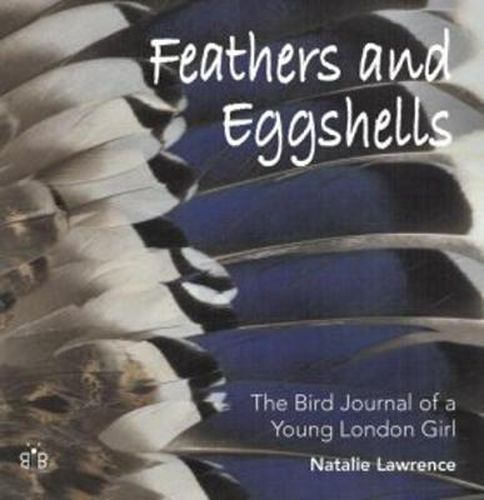 Feathers and Eggshells: The Bird Journal of a Young London Girl