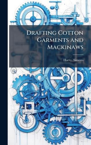 Cover image for Drafting Cotton Garments and Mackinaws