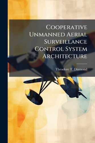Cover image for Cooperative Unmanned Aerial Surveillance Control System Architecture