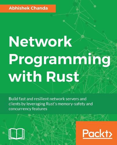 Cover image for Network Programming with Rust: Build fast and resilient network servers and clients by leveraging Rust's memory-safety and concurrency features