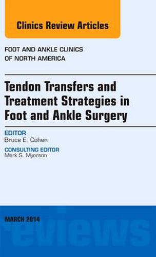 Cover image for Tendon Transfers and Treatment Strategies in Foot and Ankle Surgery, An Issue of Foot and Ankle Clinics of North America